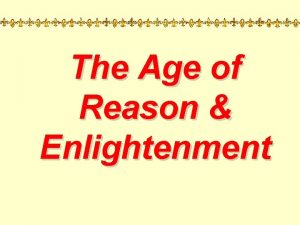 The Age of Reason Enlightenment 1 Characteristics of