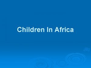 Children In Africa Africa In Africa poverty is