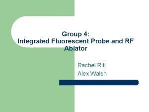 Group 4 Integrated Fluorescent Probe and RF Ablator