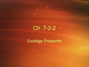 Ch 7 2 2 Coolidge Prosperity Coolidge Prosperity