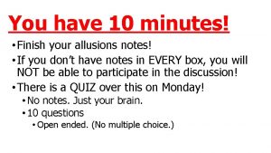 You have 10 minutes Finish your allusions notes