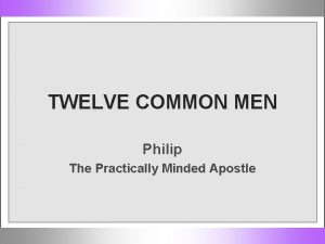 TWELVE COMMON MEN Philip The Practically Minded Apostle