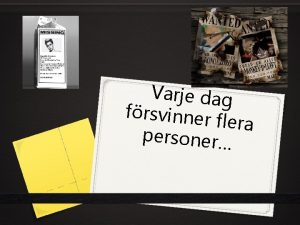 Varje dag frsvinner flera personer Detta sker oftast