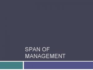 SPAN OF MANAGEMENT Span of Management Number of