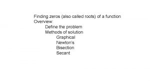 Finding zeros also called roots of a function