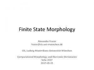 Finite State Morphology Alexander Fraser frasercis unimuenchen de