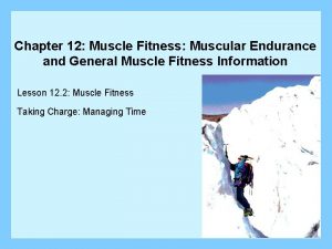 Chapter 12 Muscle Fitness Muscular Endurance and General