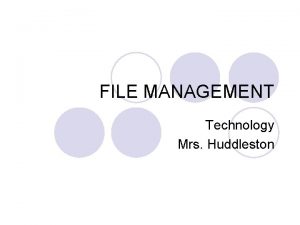 FILE MANAGEMENT Technology Mrs Huddleston Definitions l File