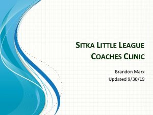 SITKA LITTLE LEAGUE COACHES CLINIC Brandon Marx Updated