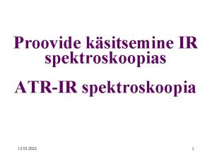 Proovide ksitsemine IR spektroskoopias ATRIR spektroskoopia 13 01