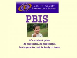PBIS Its all about pride Be Respectful Be