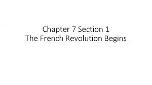 Chapter 7 Section 1 The French Revolution Begins