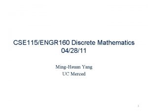 CSE 115ENGR 160 Discrete Mathematics 042811 MingHsuan Yang