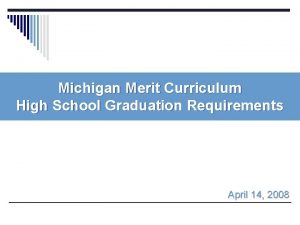 Michigan Merit Curriculum High School Graduation Requirements April
