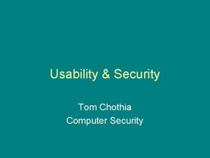 Usability Security Tom Chothia Computer Security Todays Lecture