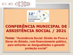 CONFERNCIA MUNICIPAL DE ASSISTNCIA SOCIAL 2021 Tema Assistncia