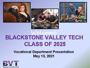 Welcome BLACKSTONE VALLEY TECH CLASS OF 2025 Vocational