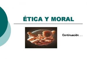 TICA Y MORAL Continuacin CARCTER HISTRICO DE LA