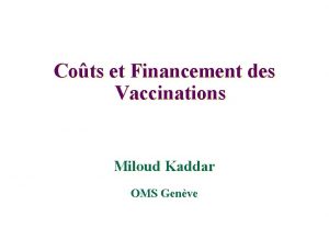 Cots et Financement des Vaccinations Miloud Kaddar OMS