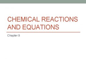 CHEMICAL REACTIONS AND EQUATIONS Chapter 9 Chemical Reaction