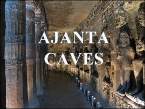 AJANTA CAVES Ajanta a UNESCO world heritage site