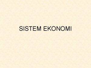 SISTEM EKONOMI Masalah Ekonomi Klasik Produksi Distribusi Konsumsi