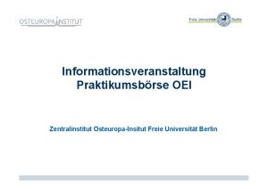 Informationsveranstaltung Praktikumsbrse OEI Zentralinstitut OsteuropaInsitut Freie Universitt Berlin