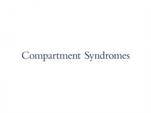 Compartment Syndrome Introduction Acute Compartment Syndrome occures when