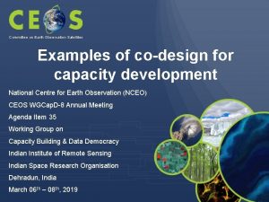Committee on Earth Observation Satellites Examples of codesign