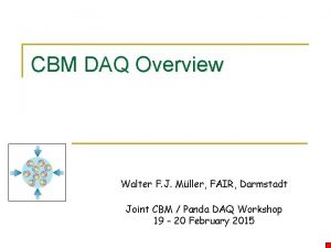 CBM DAQ Overview Walter F J Mller FAIR