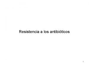 Resistencia a los antibiticos 1 Antibacterianos Penicilinas y