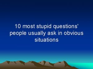 10 most stupid questions people usually ask in