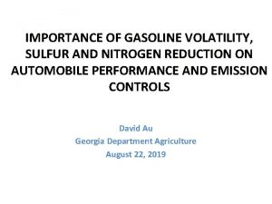 IMPORTANCE OF GASOLINE VOLATILITY SULFUR AND NITROGEN REDUCTION