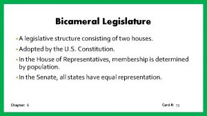 Bicameral Legislature A legislative structure consisting of two