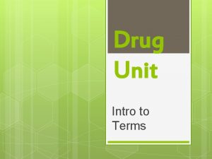 Drug Unit Intro to Terms Psychoactive drug Any