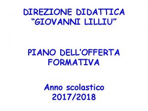 DIREZIONE DIDATTICA GIOVANNI LILLIU PIANO DELLOFFERTA FORMATIVA Anno
