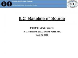 ILC Baseline e Source Posi Pol 2006 CERN