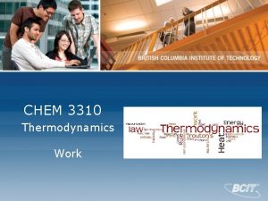 CHEM 3310 Thermodynamics Work There are two ways