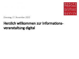 Dienstag 17 November 2020 Herzlich willkommen zur Informationsveranstaltung