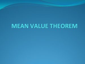 MEAN VALUE THEOREM MEAN VALUE THEOREM The expression