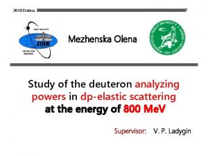 1 2018 Dubna Mezhenska Olena Study of the