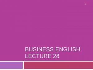 1 BUSINESS ENGLISH LECTURE 28 Synopsis 2 Presentation