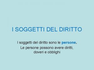 I SOGGETTI DEL DIRITTO I soggetti del diritto