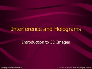 Interference and Holograms Introduction to 3 D Images