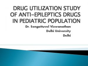 DRUG UTILIZATION STUDY OF ANTIEPILEPTICS DRUGS IN PEDIATRIC