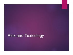 Risk and Toxicology What is Risk the possibility