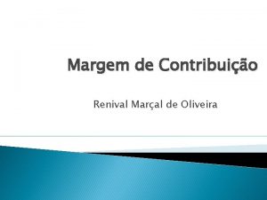 Margem de Contribuio Renival Maral de Oliveira Conceitos
