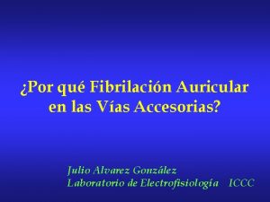 Por qu Fibrilacin Auricular en las Vas Accesorias