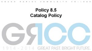 Policy 8 5 Catalog Policy History This policy