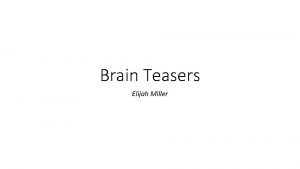 Brain Teasers Elijah Miller Brain Teasers Description Elijah